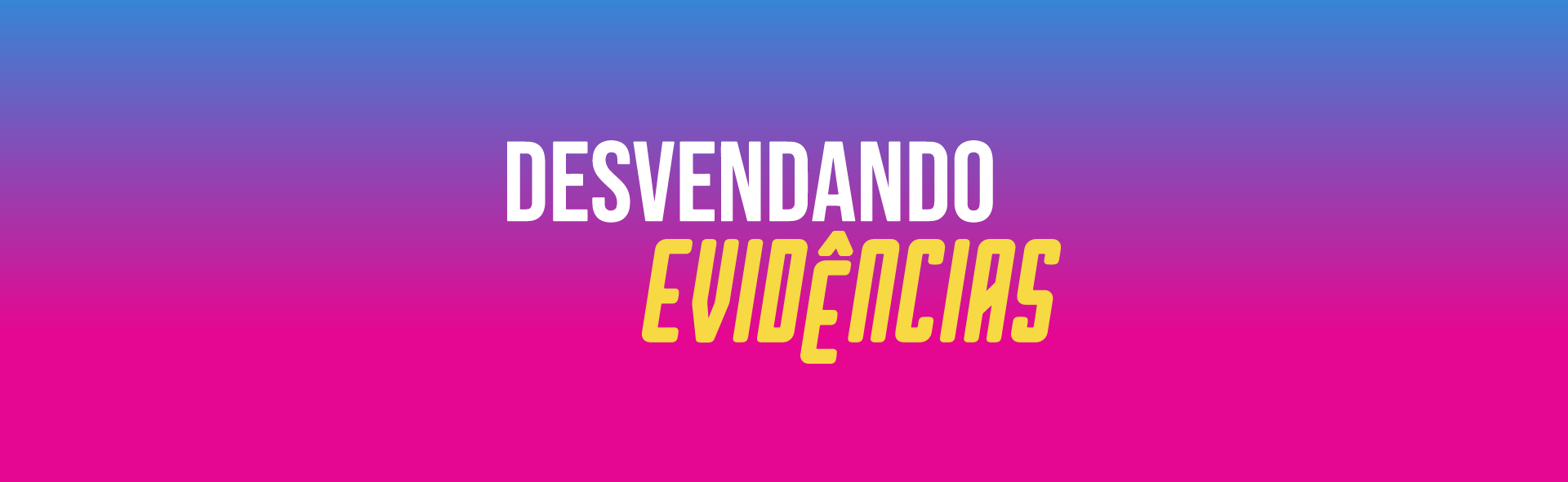 Logomarca, em degradê (de cima pra baixo) do azul para o rosa do podcast Desvendando Evidências.