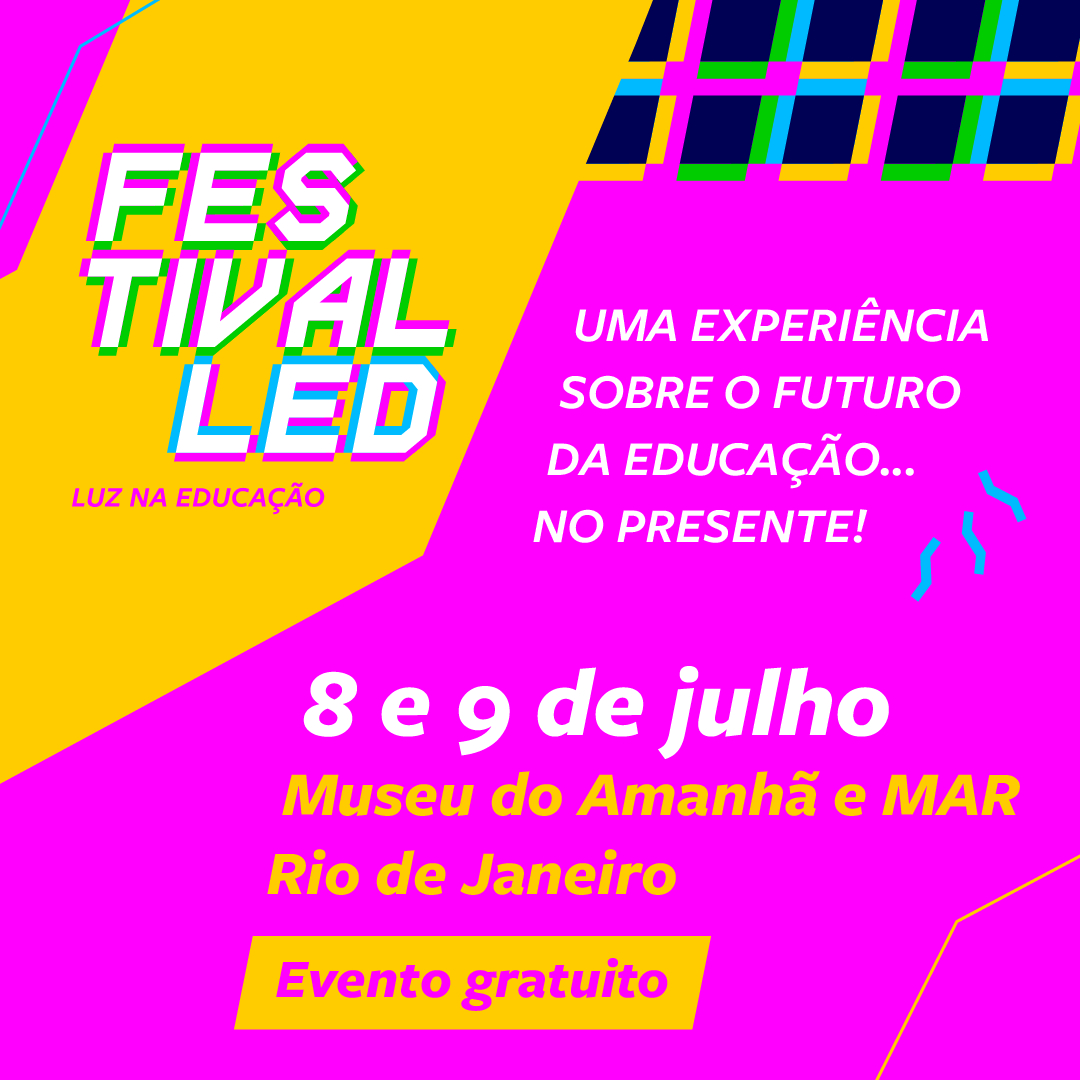 A imagem conta com um fundo rosa-neon. Na parte superior esquerda há uma linha que corta a imagem e, dentro dela, o seguinte texto, em tons de branco, verde e azul: “Festival LED – Luz na Educação” Ao lado, em texto branco e caixa alta: “Uma experiência sobre o futuro da educação...no presente”. Ainda em fonte branca, logo abaixo, há o texto: “8 e 9 de julho”, seguido de “Museu do Amanhã e Mar Rio de Janeiro”, em amarelo. Mais abaixo, há um retângulo amarelo com o texto rosa: “Evento gratuito”.