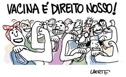 Uma charge assinada pelo famoso cartunista Laerte mostra várias pessoas apresentando o bíceps e os dizeres acima: "Vacina é direito nosso!"