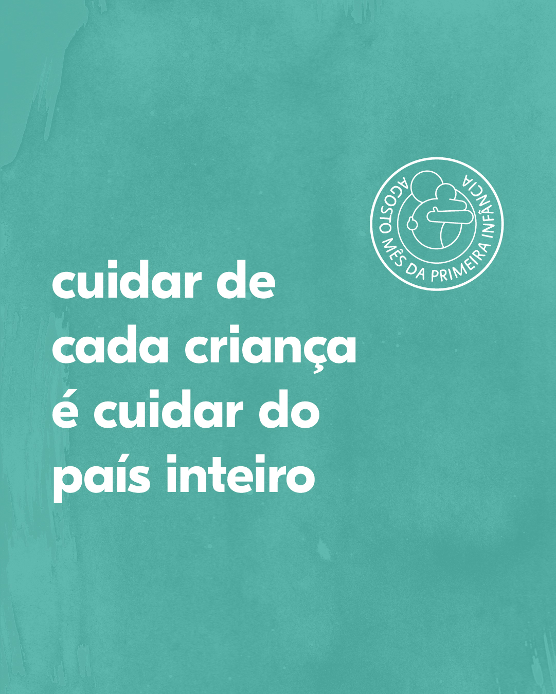 Fundo verde com texto branco: Cuidar de cada criança é cuidar do país inteiro.