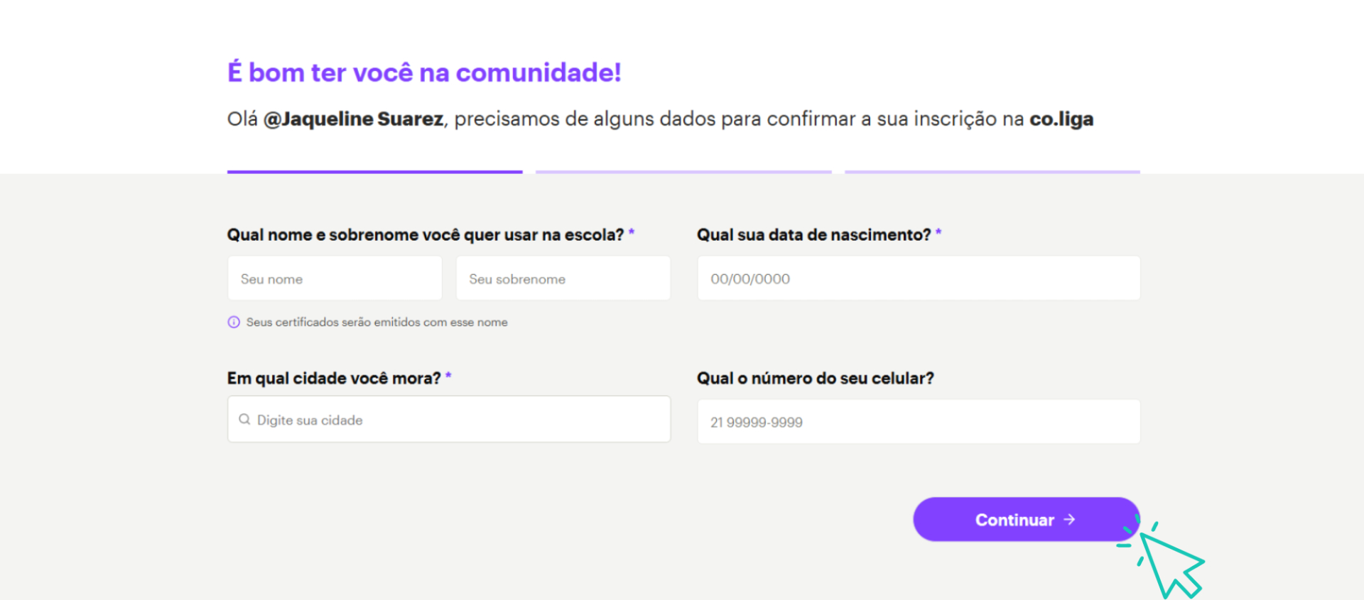 Tela de cadastro da plataforma. O texto de boas-vindas diz: “É bom ter você na comunidade!” seguido do nome da pessoa. Abaixo, há um formulário solicitando: nome, sobrenome, data de nascimento, cidade onde mora e número de celular. Ao final, há um botão roxo escrito “Continuar”, também sinalizado com um cursor animado.