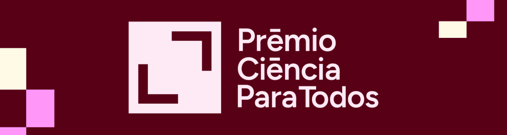 Arte gráfica com fundo em tom bordô escuro. No centro, aparece o logotipo do Prêmio Ciência Para Todos, composto por um símbolo geométrico em rosa-claro que lembra uma moldura quadrada incompleta. Ao lado direito do símbolo, o nome do prêmio está escrito em letras grandes e claras: “Prêmio Ciência Para Todos”.
