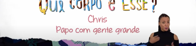 Imagem do episódio Chris - Papo com gente grande | Que Corpo é Esse - 1ª temporada - versão com Libras